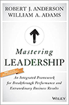 Mastering Leadership: An Integrated Framework for Breakthrough Performance and Extraordinary Business Results